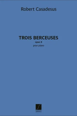 Casadesus F. Trois Berceuses OP 8 Piano - Profitez-en maintenant
